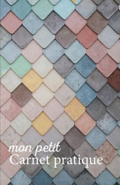 Cover for Mes Petits Calepins V1 V7 Editions · Mon petit Carnet pratique (Paperback Bog) (2019)