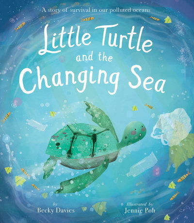 Cover for Becky Davies · Little Turtle and the Changing Sea: A story of survival in our polluted oceans (Hardcover Book) (2020)