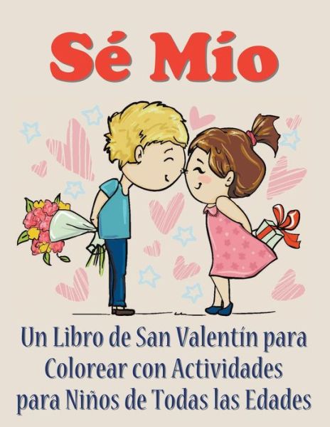 Cover for Mojo Enterprises · Se Mio: Un Libro De San Valentin Para Colorear Con Actividades Para Ninos De Todas Las Edades (Taschenbuch) (2015)