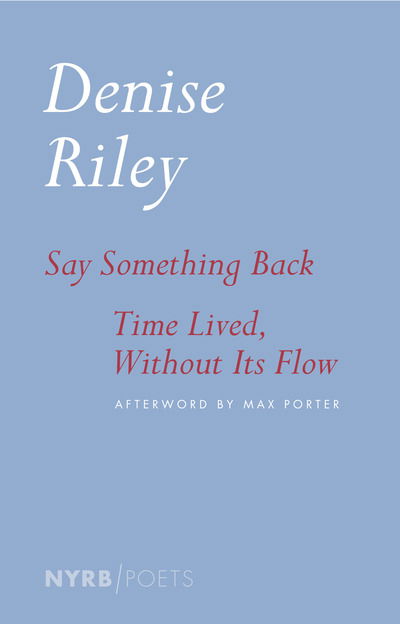 Cover for Denise Riley · Say Something Back &amp; Time Lived, Without Its Flow (Book) (2020)