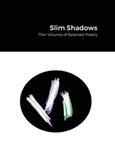 Cover for Khatoon Hazara · Slim Shadows; Thin Volume of Selected Poetry (Hardcover Book) (2021)