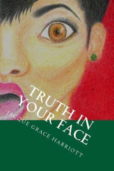 Cover for Jacque Grace Harriott · Truth in Your Face (Paperback Book) (2018)