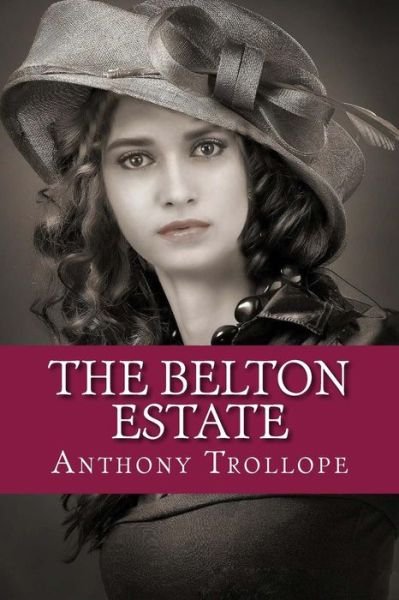 The Belton Estate - Anthony Trollope - Livros - Createspace Independent Publishing Platf - 9781724706997 - 5 de agosto de 2018