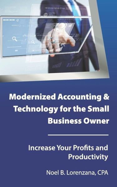 Cover for Noel B Lorenzana · Modernized Accounting &amp; Technology for the Small Business Owner (Paperback Book) (2018)