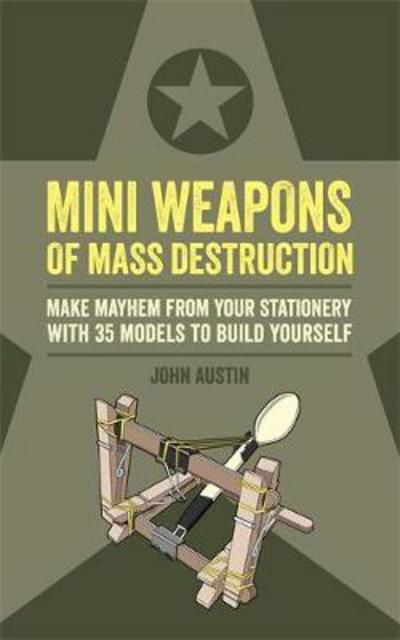 Cover for John Austin · Mini Weapons of Mass Destruction: Make mayhem from your stationery with 35 models to build yourself - Mini Weapons of Mass Destruction (Paperback Book) (2017)