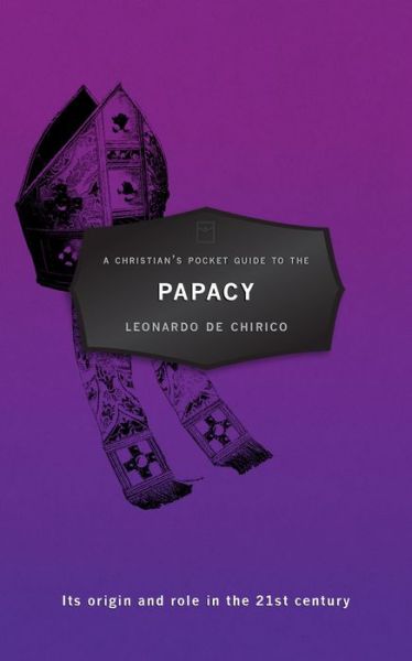 Cover for Leonardo Chirico · A Christian's Pocket Guide to the Papacy: Its origin and role in the 21st century - Pocket Guides (Taschenbuch) [Revised edition] (2015)