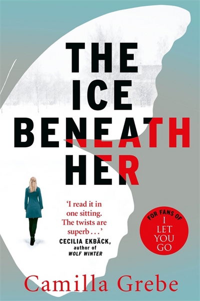 Cover for Camilla Grebe · The Ice Beneath Her: The gripping psychological thriller for fans of I LET YOU GO (Pocketbok) (2017)