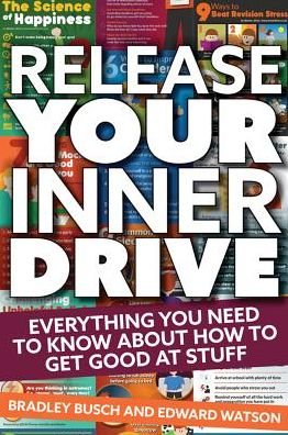 Release Your Inner Drive: Everything you need to know about how to get good at stuff - Bradley Busch - Libros - Crown House Publishing - 9781785831997 - 25 de mayo de 2017