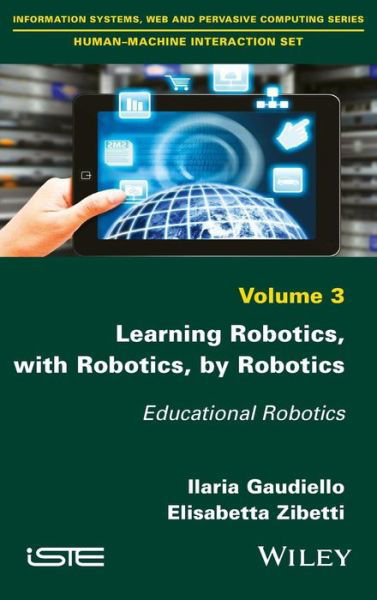 Cover for Ilaria Gaudiello · Learning Robotics, with Robotics, by Robotics: Educational Robotics (Hardcover Book) (2016)