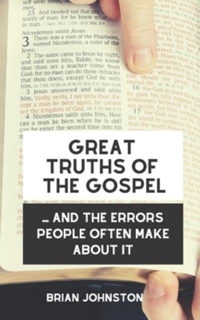 Great Truths of the Gospel .... And the Errors People Often Make About It - Brian Johnston - Books - Hayes Press - 9781789101997 - November 16, 2019