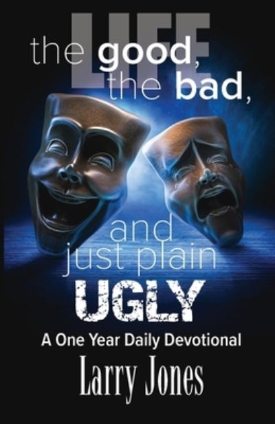 Life; The Good, The Bad, and just plain Ugly - Larry Jones - Books - Divine House Books - 9781792352997 - October 31, 2020