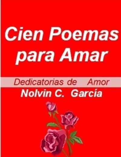 Cover for Nolvin C Garcia · Cien Poemas para Amar (Paperback Book) (2019)
