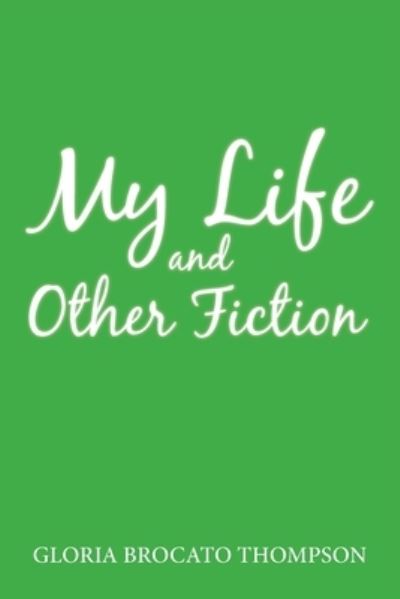 Cover for Gloria Brocato Thompson · My Life and Other Fiction (Paperback Book) (2019)