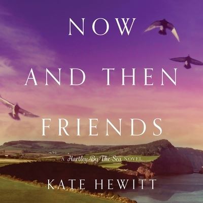 Now and Then Friends - Kate Hewitt - Muzyka - Tantor Audio - 9781799999997 - 12 lipca 2016