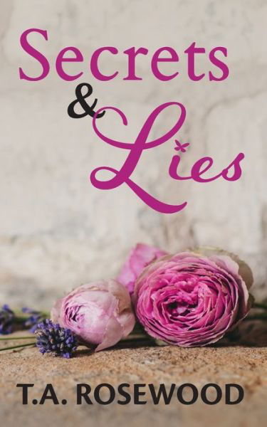 Secrets & Lies - T. A. Rosewood - Bücher - T.A. Rosewood - 9781800684997 - 19. Januar 2022