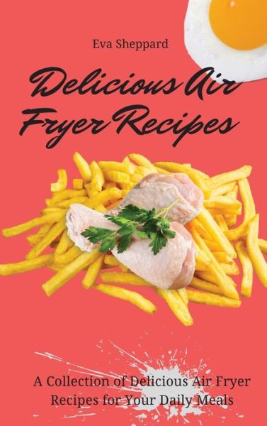 Cover for Eva Sheppard · Delicious Air Fryer Recipes (Hardcover Book) (2021)