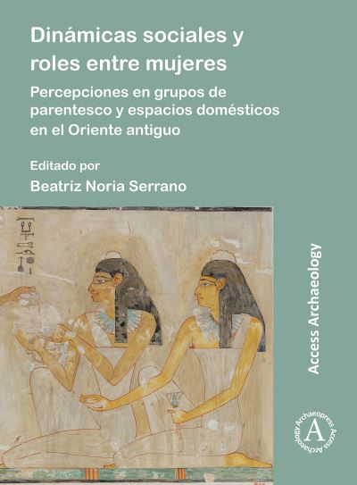 Cover for Dinamicas sociales y roles entre mujeres: Percepciones en grupos de parentesco y espacios domesticos en el Oriente antiguo (Paperback Bog) (2023)