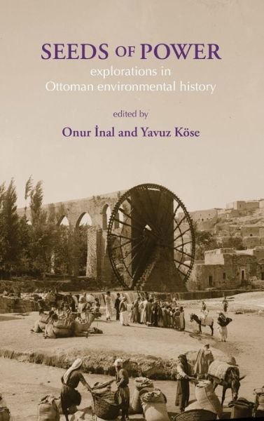 Cover for Onur Inal · Seeds of Power: Explorations in Ottoman Environmental History (Hardcover Book) (2019)
