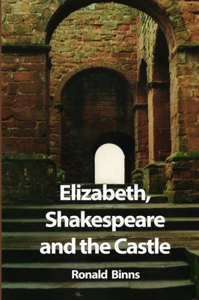 Cover for Ronald Binns · Elizabeth, Shakespeare and the Castle (Paperback Book) (2008)