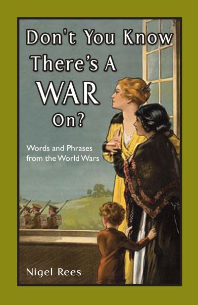 Cover for Nigel Rees · Don't You Know There's A War On?: Words and Phrases from the World Wars (Hardcover Book) (2011)