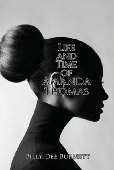 Billy Dee Burnett · Life and Time of Amanda Thomas (Paperback Book) (2020)