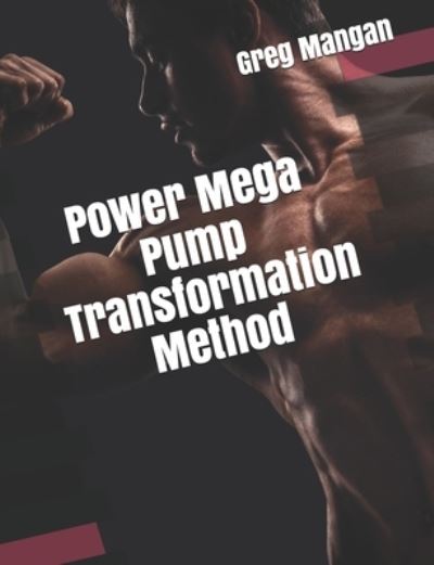 Cover for Greg Mangan · Power Mega Pump Transformation Method (Paperback Book) (2020)