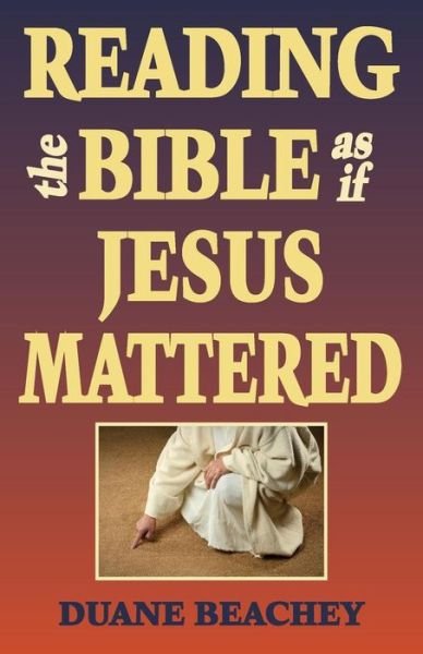Cover for Duane Beachey · Reading the Bible As if Jesus Mattered (Paperback Bog) (2014)