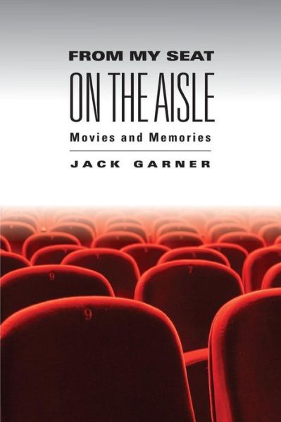 Cover for Jack Garner · From My Seat on the Aisle: Movies and Memories (Paperback Book) (2013)