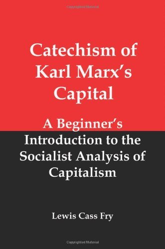 Cover for Lewis Cass Fry · Catechism of Karl Marx's Capital: a Beginner's Introduction to the Socialist Analysis of Capitalism (Paperback Book) (2010)