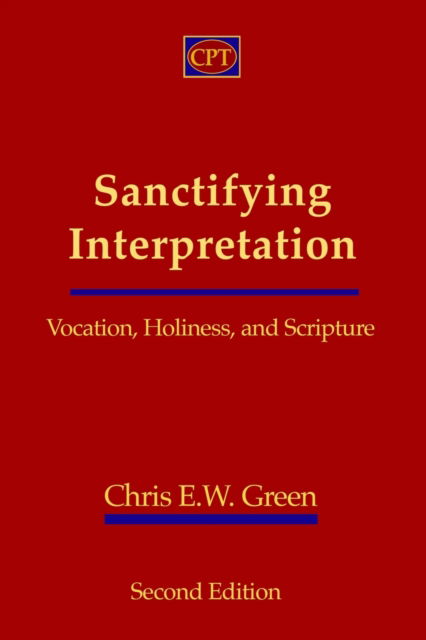 Sanctifying Interpretation: Vocation, Holiness, and Scripture - Chris E W Green - Kirjat - CPT Press - 9781935931997 - tiistai 7. heinäkuuta 2020