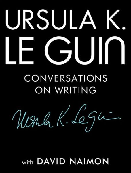 Ursula K. Le Guin conversations on writing - Ursula K. Le Guin - Livres -  - 9781941040997 - 3 avril 2018