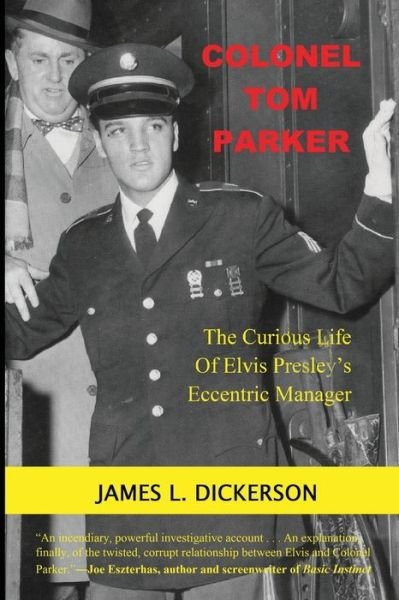 Colonel Tom Parker :  : The Curious Life of Elvis Presley's Eccentric Manager - James L. Dickerson - Livros - Sartoris Literary Group - 9781941644997 - 1 de junho de 2018