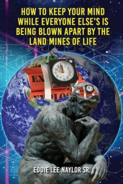 Cover for Eddie Lee Naylor Sr · How to Keep Your Mind When Everyone Elses Is Being Blown Apart by the Land Mines of Life in Word (Paperback Book) (2020)