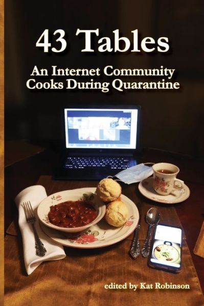 Cover for Kat Robinson · 43 Tables: An Internet Community Cooks During Quarantine (Paperback Book) (2020)