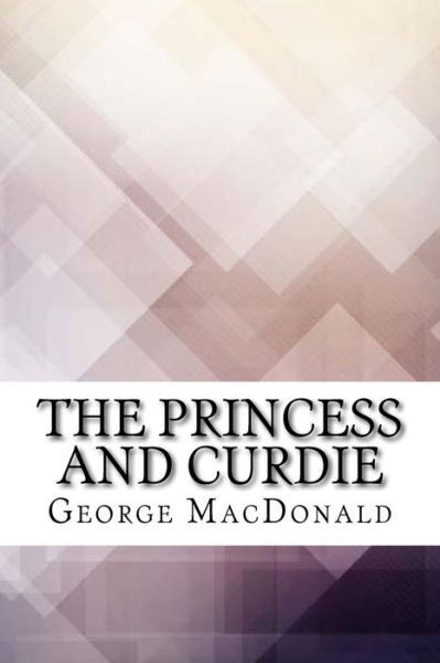 The Princess and Curdie - George MacDonald - Books - Createspace Independent Publishing Platf - 9781974596997 - August 18, 2017