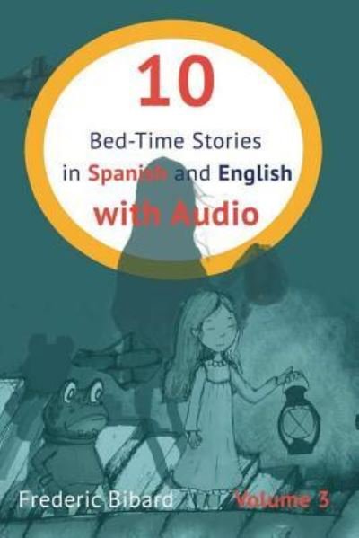 10 Bed-Time Stories in Spanish and English with audio: Spanish for Kids - Learn Spanish with Parallel English Text - Spanish for Kids - My Daily Spanish - Bøger - Createspace Independent Publishing Platf - 9781974679997 - 21. august 2017