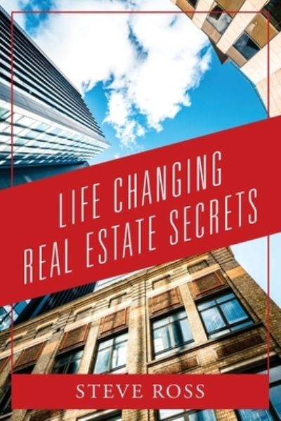 Cover for Steve Ross · Life Changing Real Estate Secrets (Book) (2023)