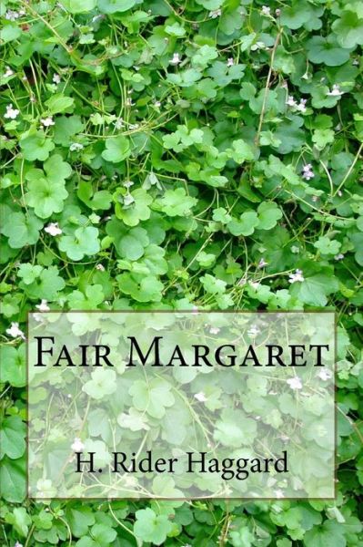 Fair Margaret - Sir H Rider Haggard - Books - Createspace Independent Publishing Platf - 9781983464997 - 2018