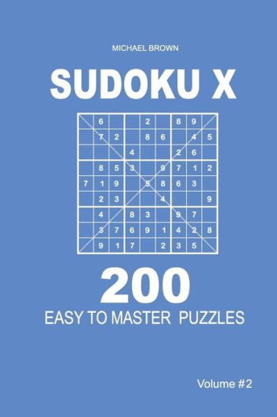 Cover for Author Michael Brown · Sudoku X - 200 Easy to Master Puzzles 9x9 (Volume 2) (Paperback Book) (2018)