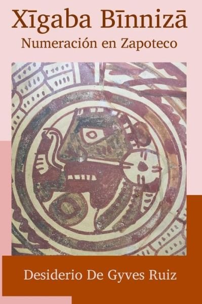 Cover for Desiderio de Gyves Ruiz · Xigaba Binniza / Numeraci n En Zapoteco (Paperback Bog) (2018)