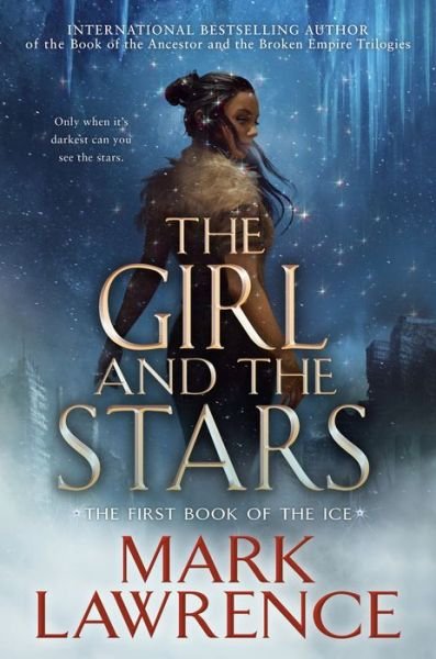The Girl and the Stars - The Book of the Ice - Mark Lawrence - Bøger - Penguin Publishing Group - 9781984805997 - 21. april 2020