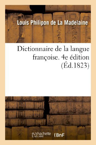 Cover for Louis Philipon De La Madelaine · Dictionnaire de la Langue Francoise. 4e Edition - Langues (Paperback Book) [French edition] (2013)