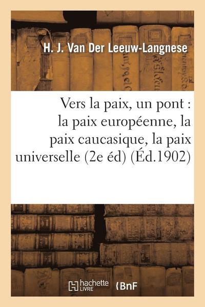 Cover for Van Der Leeuw-langnese-h · Vers La Paix, Un Pont: La Paix Europeenne, La Paix Caucasique, La Paix Universelle (2e Edition) (French Edition) (Paperback Book) [French edition] (2013)