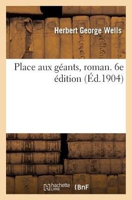 Cover for Herbert George Wells · Place Aux Geants, Roman. 6e Edition (Taschenbuch) (2018)