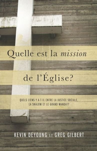 Quelle est la mission de l'Eglise ? - Greg Gilbert - Kirjat - Editions Cruciforme - 9782924110997 - perjantai 25. lokakuuta 2019