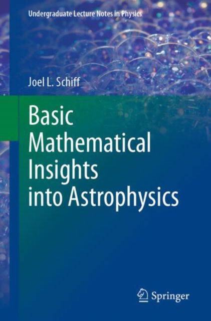 Cover for Joel L. Schiff · Basic Mathematical Insights into Astrophysics - Undergraduate Lecture Notes in Physics (Paperback Book) (2025)