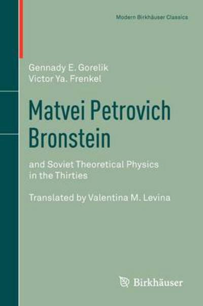 Cover for Gennady Gorelik · Matvei Petrovich Bronstein: and Soviet Theoretical Physics in the Thirties - Modern Birkhauser Classics (Taschenbuch) (2011)