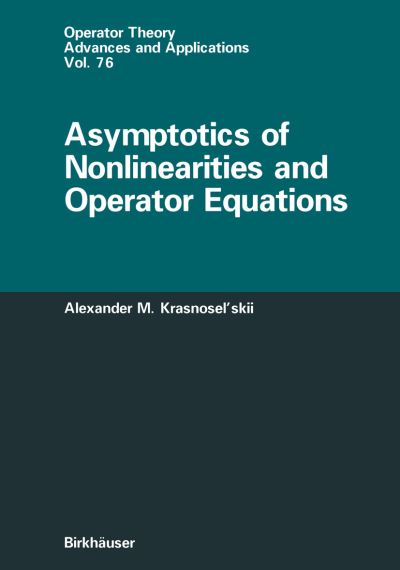Cover for Alexander Krasnoselskii · Asymptotics of Nonlinearities and Operator Equations - Operator Theory: Advances and Applications (Paperback Book) [Softcover reprint of the original 1st ed. 1995 edition] (2011)