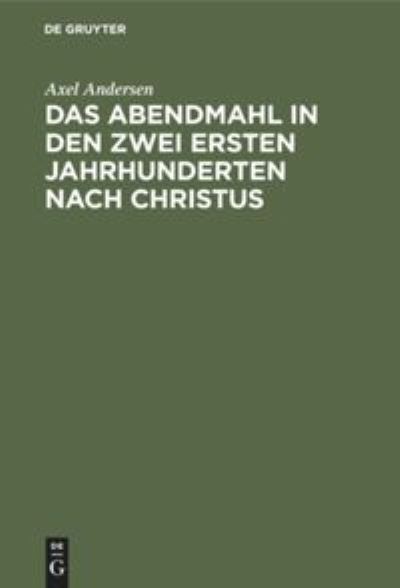 Cover for Axel Andersen · Abendmahl in Den Zwei Ersten Jahrhunderten Nach Christus (Book) (1904)