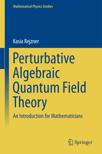 Kasia Rejzner · Perturbative Algebraic Quantum Field Theory: An Introduction for Mathematicians - Mathematical Physics Studies (Inbunden Bok) [1st ed. 2016 edition] (2016)